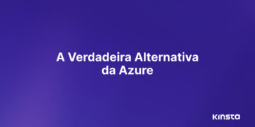 Alternativa Azure: Os Benefícios de Escolher Kinsta