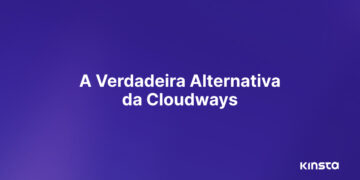 Alternativa Cloudways: Os Benefícios de Escolher Kinsta